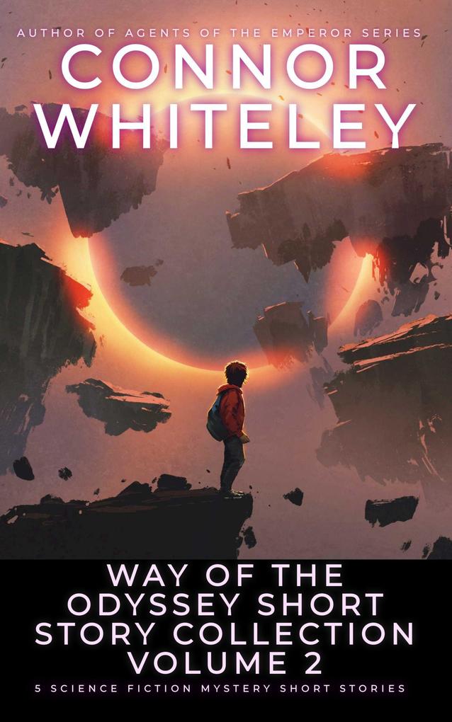 Way Of The Odyssey Short Story Collection Volume 2: 5 Science Fiction Short Stories (Way Of The Odyssey Science Fiction Fantasy Stories)