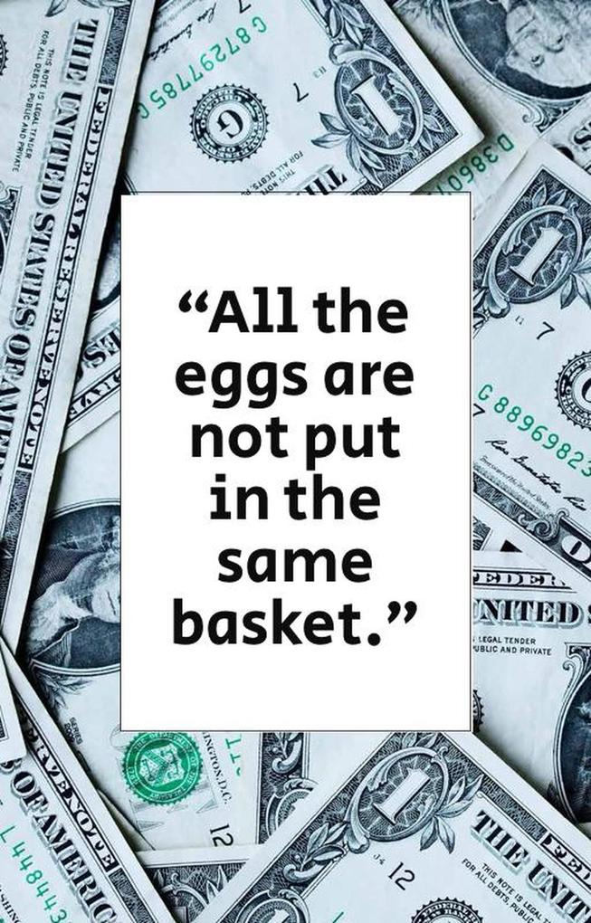 All the eggs are not put in the same basket.