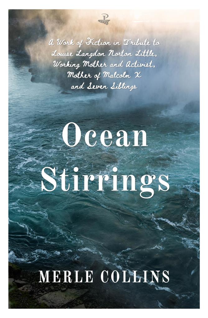 Ocean Stirrings: A Work of Fiction in Tribute to Louise Langdon Norton Little Working Mother and Activist Mother of Malcolm X and Seven Siblings