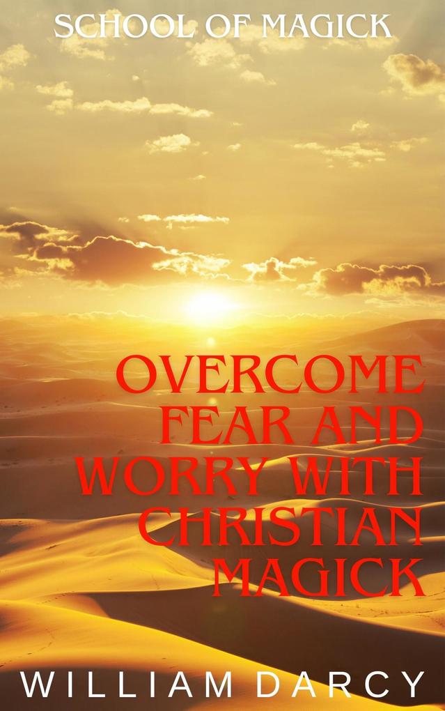 Overcome Fear and Worry with Christian Magick (School of Magick #9)