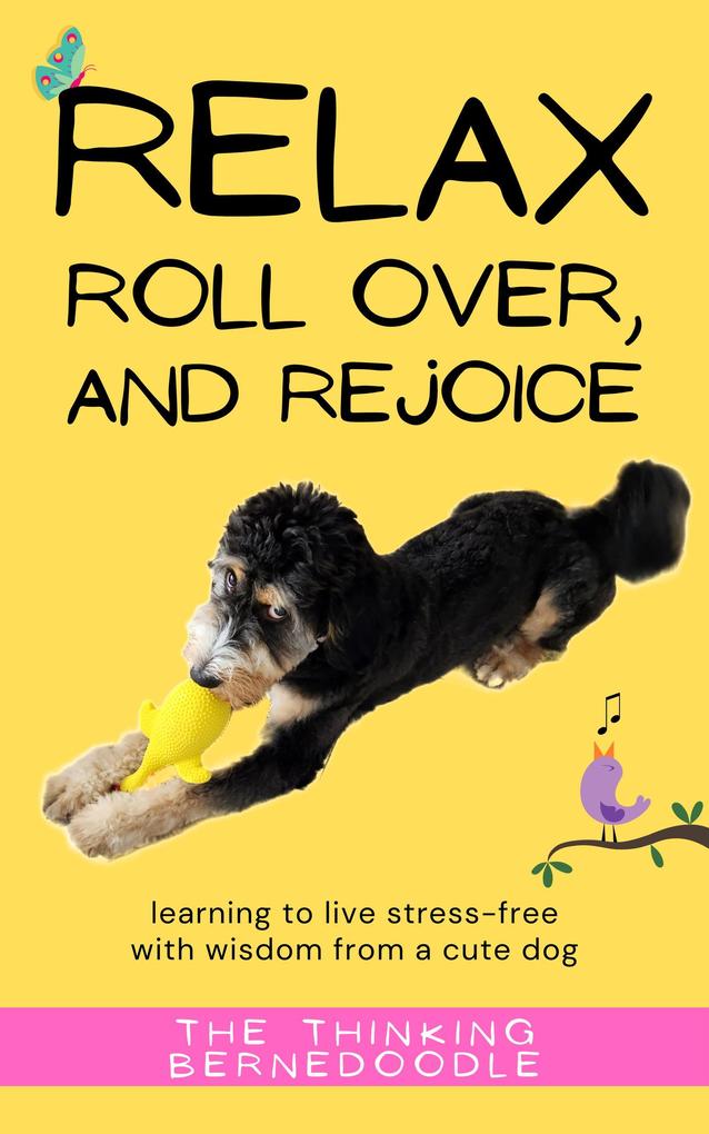 Relax Roll Over and Rejoice: Learning to Live a Stress-Free Life with Wisdom from a Cute Dog