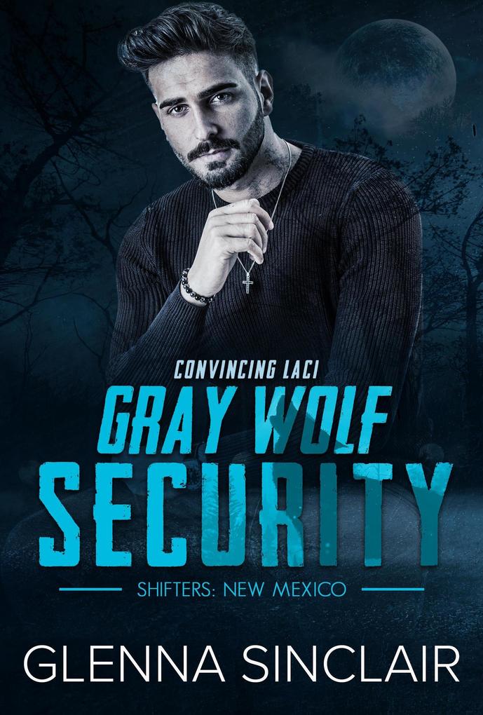 Convincing Laci (Gray Wolf Security Shifters New Mexico #2)