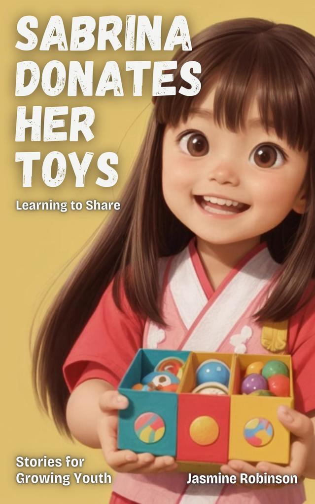 Sabrina Donates Her Toys - Learning to Share (Big Lessons for Little Lives)
