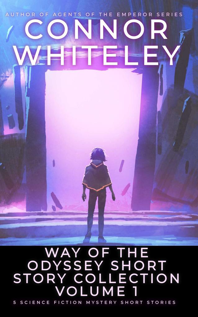Way Of The Odyssey Short Story Collection Volume 1: 5 Science Fiction Short Stories (Way Of The Odyssey Science Fiction Fantasy Stories)