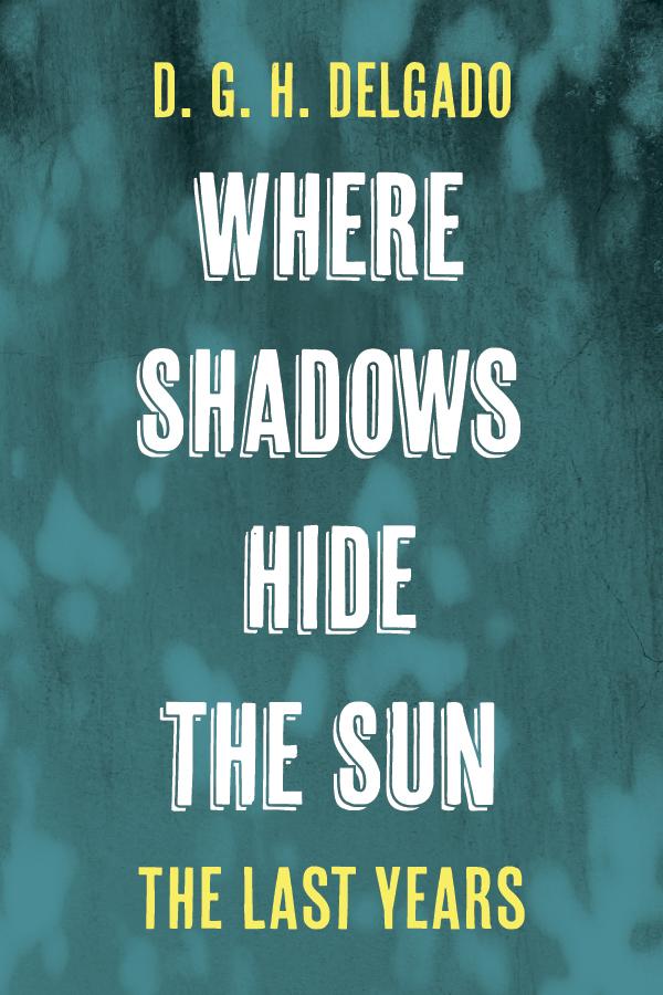 Where Shadows Hide the Sun The Last Years