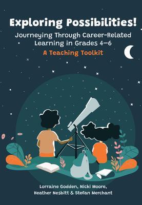 Exploring Possibilities! Journeying Through Career-Related Learning in Grades 4-6