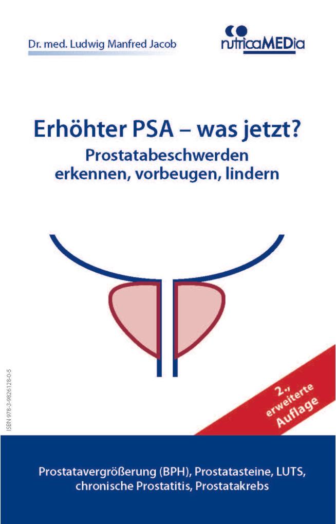 Erhöhter PSA - was jetzt? Prostatabeschwerden erkennen vorbeugen lindern 2. erweiterte Auflage