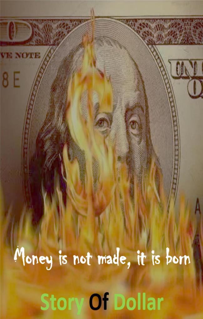 Money is not made it is Born Story of Dollar
