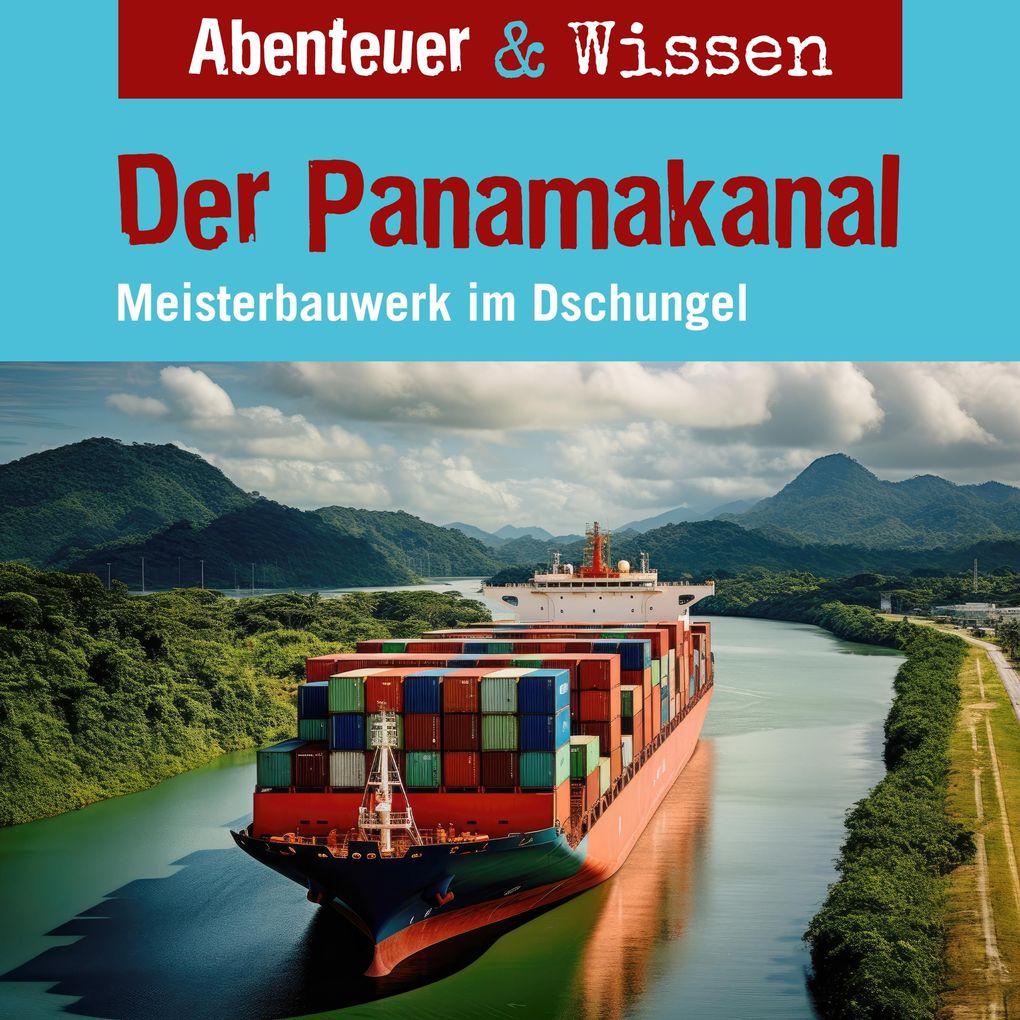 Abenteuer & Wissen Der Panamakanal - Meisterbauwerk im Dschungel
