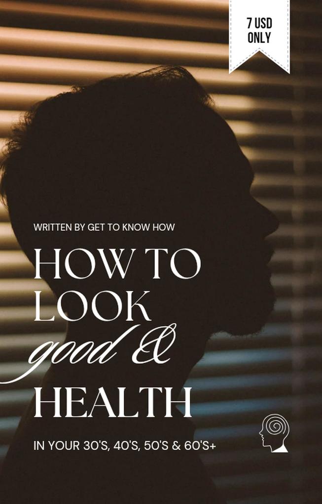 How To Look Good & Health in your 30‘s 40‘s 50‘s 60‘s+