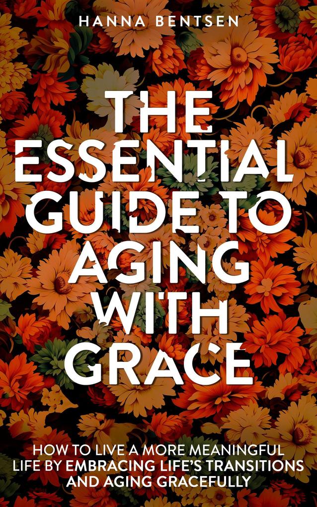The Essential Guide to Aging With Grace (Intentional Living)