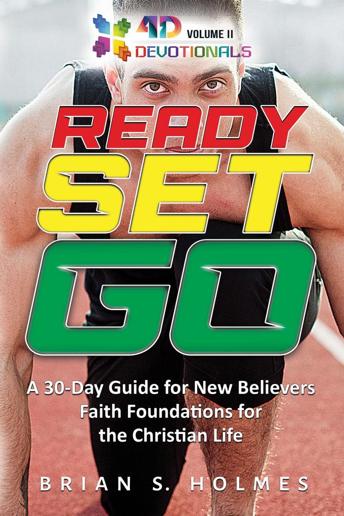 Ready Set Go: A 30-Day Guide For New Believers Faith Foundations for the Christian Life (4D Devotionals)