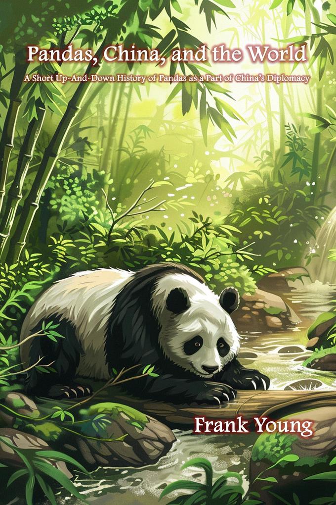 Pandas China and the World: A Short Up-And-Down History of Pandas as a Part of China‘s Diplomacy