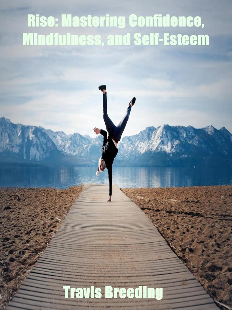 Rise: Mastering Confidence Mindfulness And Self-Esteem