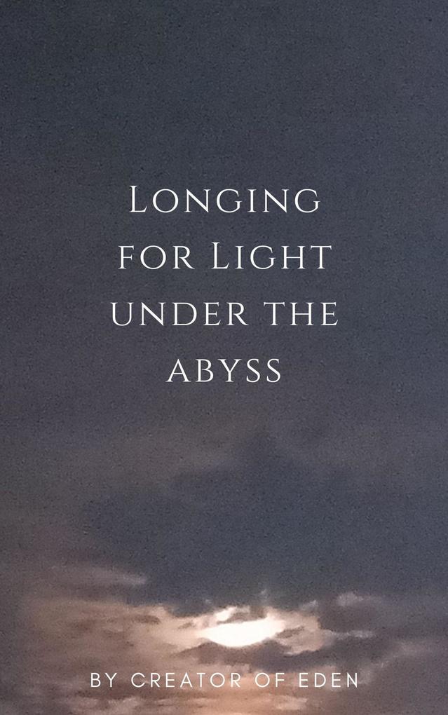 Longing for Light under the Abyss