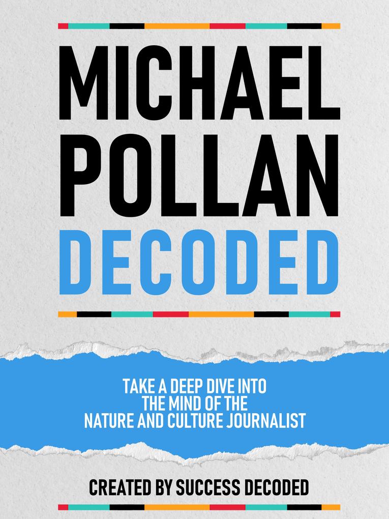 Michael Pollan Decoded - Take A Deep Dive Into The Mind Of The Nature And Culture Journalist