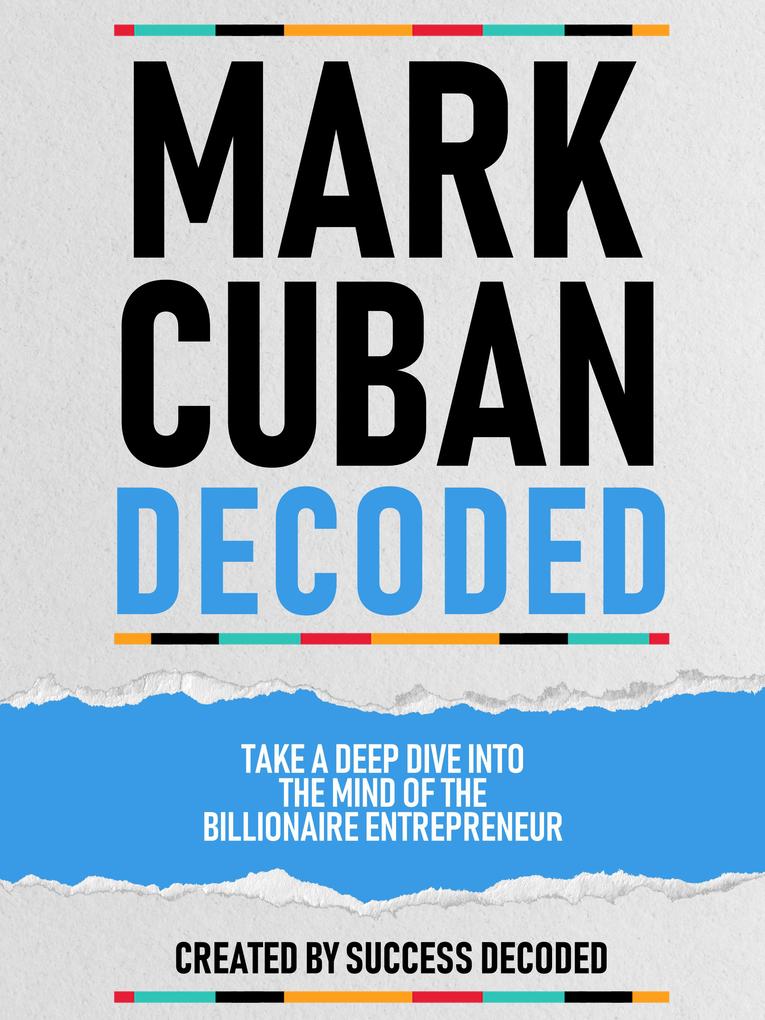 Mark Cuban Decoded - Take A Deep Dive Into The Mind Of The Billionaire Entrepreneur