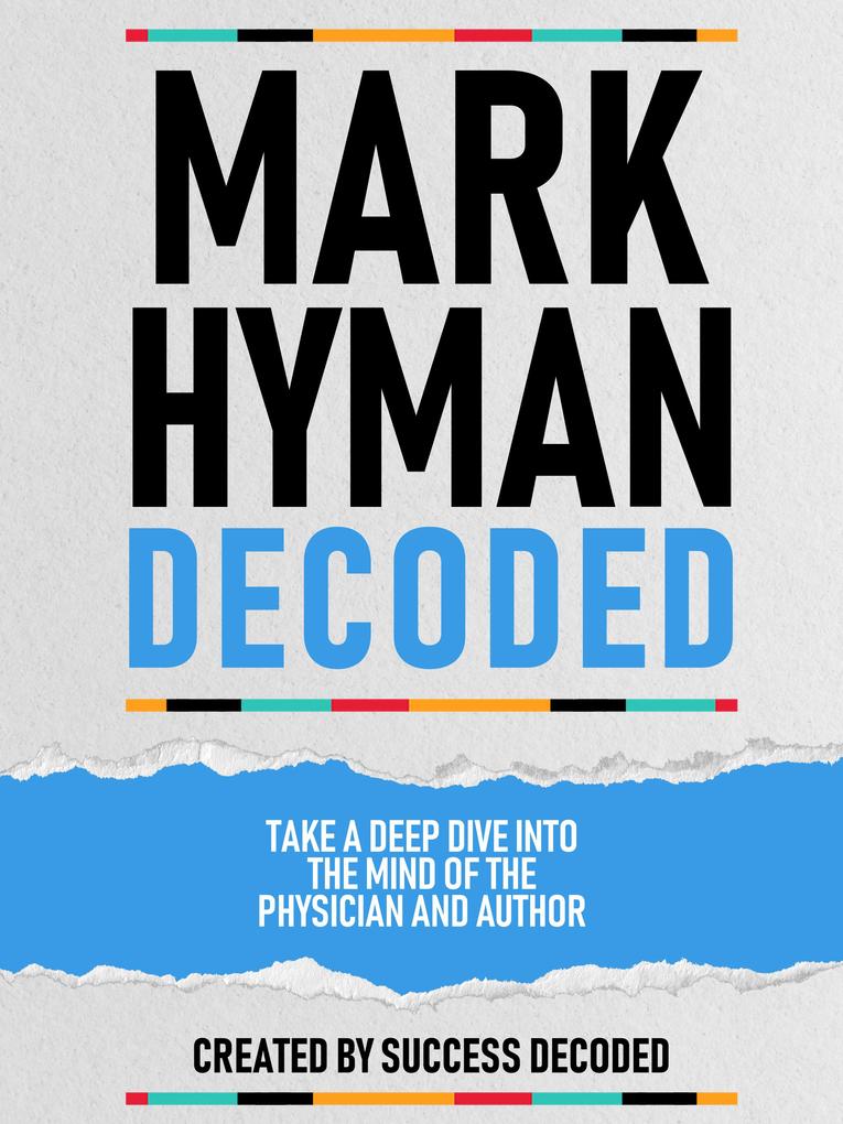 Mark Hyman Decoded - Take A Deep Dive Into The Mind Of The Physician And Author