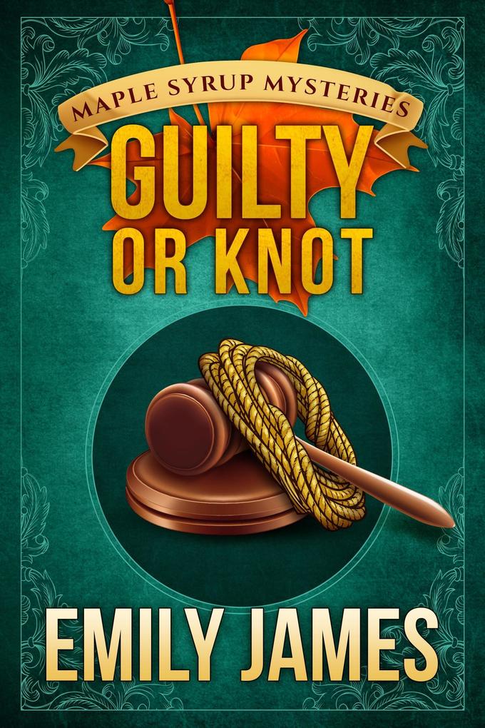 Guilty or Knot (Maple Syrup Mysteries #12)
