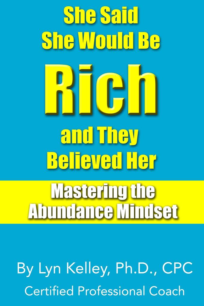 She Said She Would Be Rich and They Believed Her: Mastering the Abundance Mindset