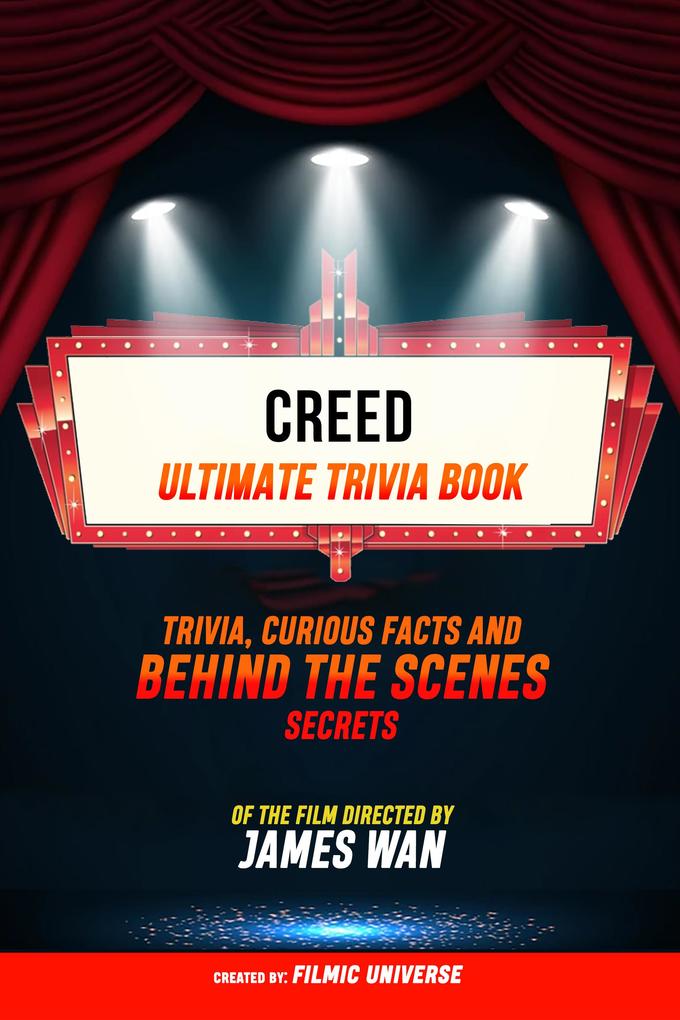 Creed - Ultimate Trivia Book: Trivia Curious Facts And Behind The Scenes Secrets Of The Film Directed By James Wan
