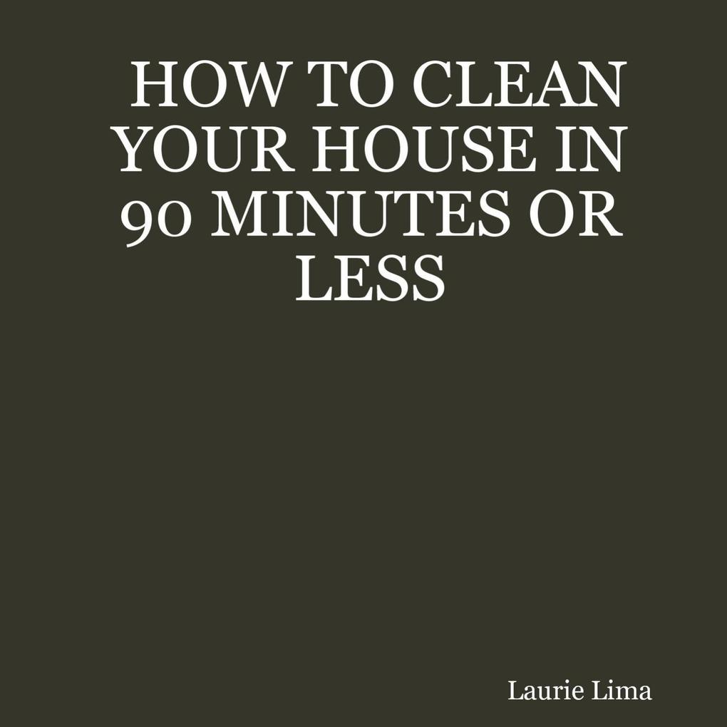 How to Clean Your House in 90 Minutes or Less