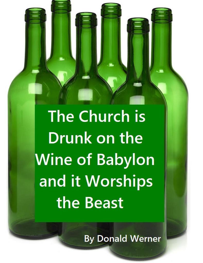 The Church is Drunk on the Wine of Babylon and it Worships the Beast