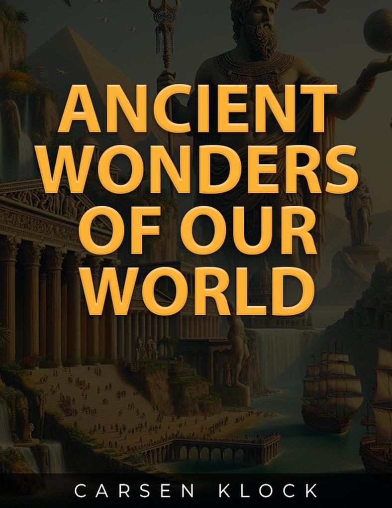 Ancient Wonders Of Our World
