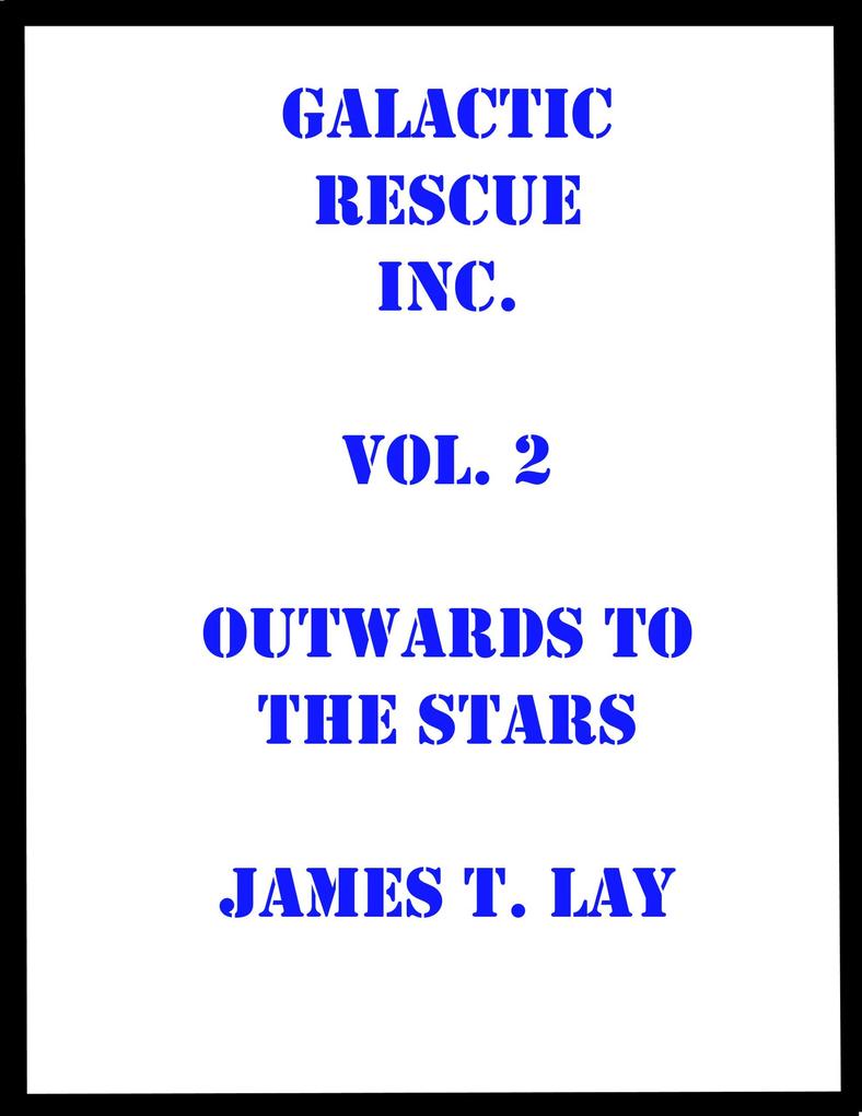 Galactic Rescue Inc. Vol 2. Outwards to the Stars