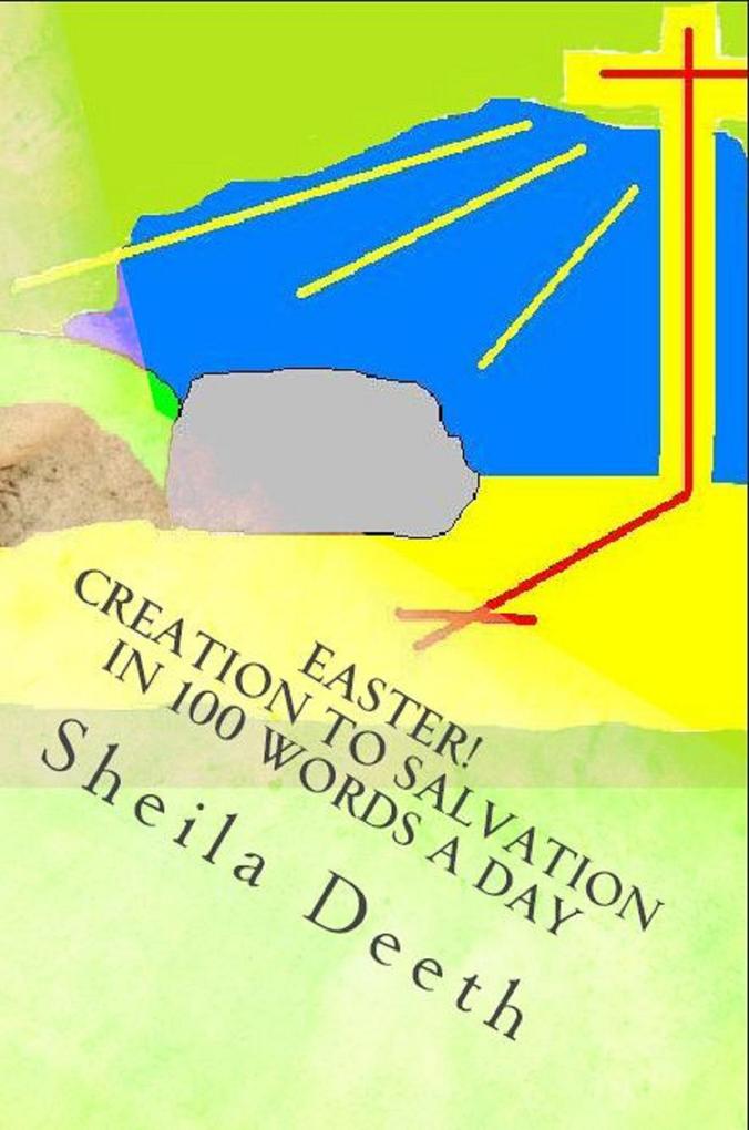 Easter! Creation to Salvation in 100 Words a Day (The Bible in 100 Words a Day #2)