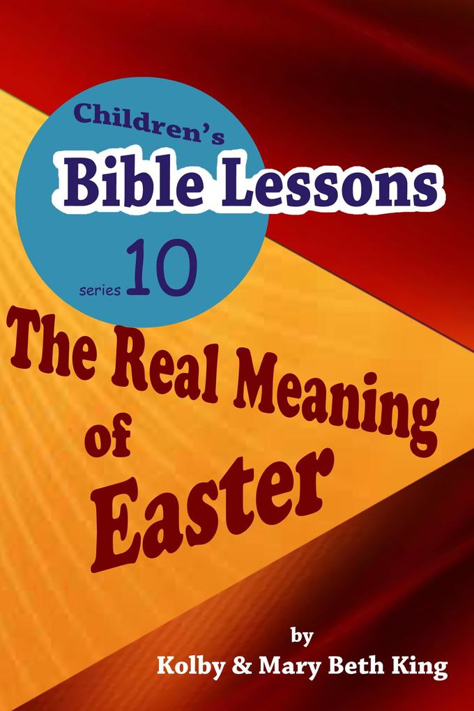 Children‘s Bible Lessons: The Real Meaning of Easter