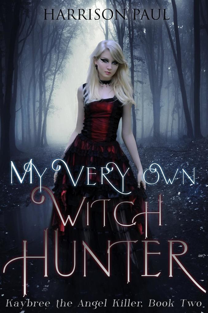 My Very Own Witch Hunter (Kaybree the Angel Killer #2)