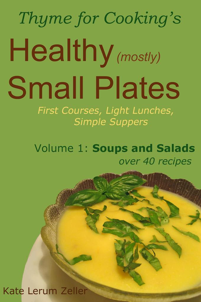 Healthy Small Plates Volume 1: Soups and Salads