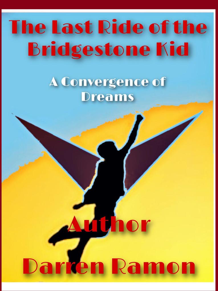 The Last Ride of the Bridgestone Kid; A Convergence of Dreams