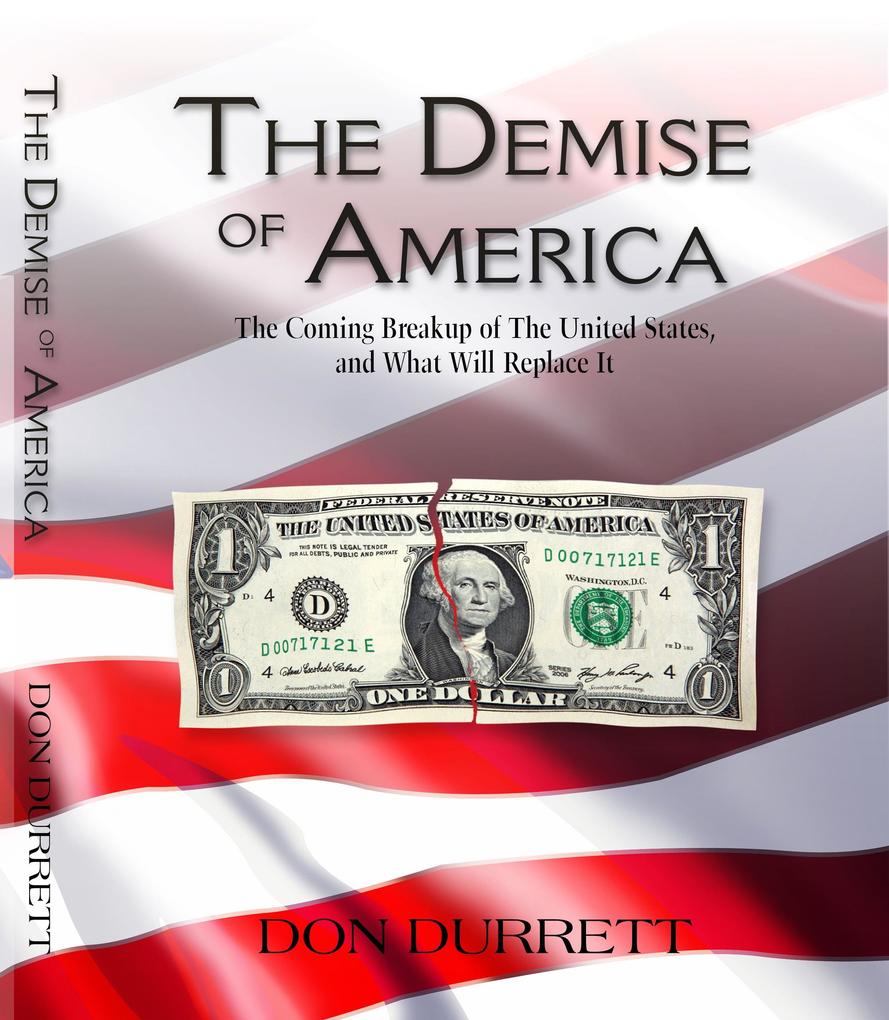 The Demise of America: The Coming Breakup of the United States And What Will Replace It.