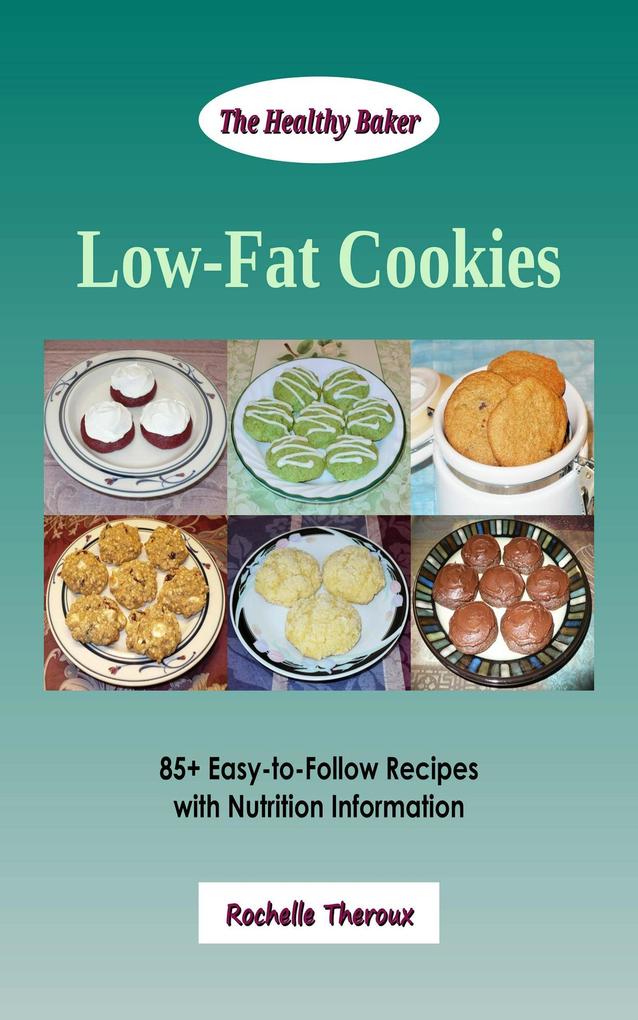 Low-Fat Cookies: 85+ Easy-to-Follow Recipes with Nutrition Information