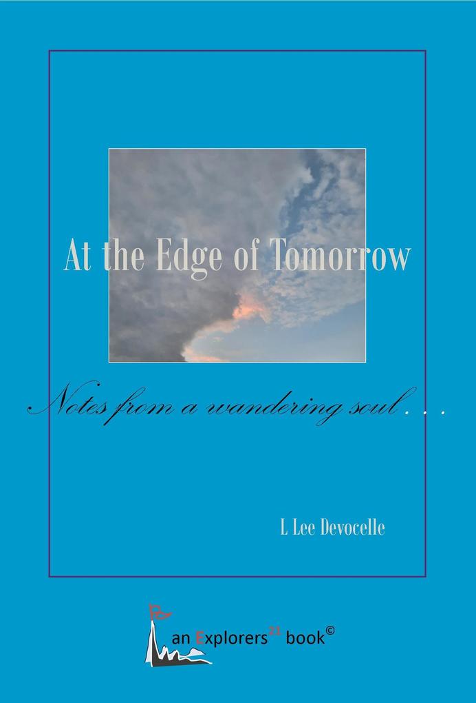 At the Edge of Tomorrow Notes from a Wandering Soul (Explorers21 Books #1)