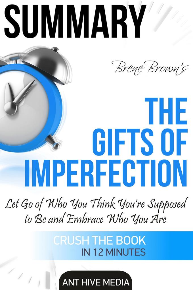 Brené Brown‘s The Gifts of Imperfection: Let Go of Who You Think You‘re Supposed to Be and Embrace Who You Are Summary
