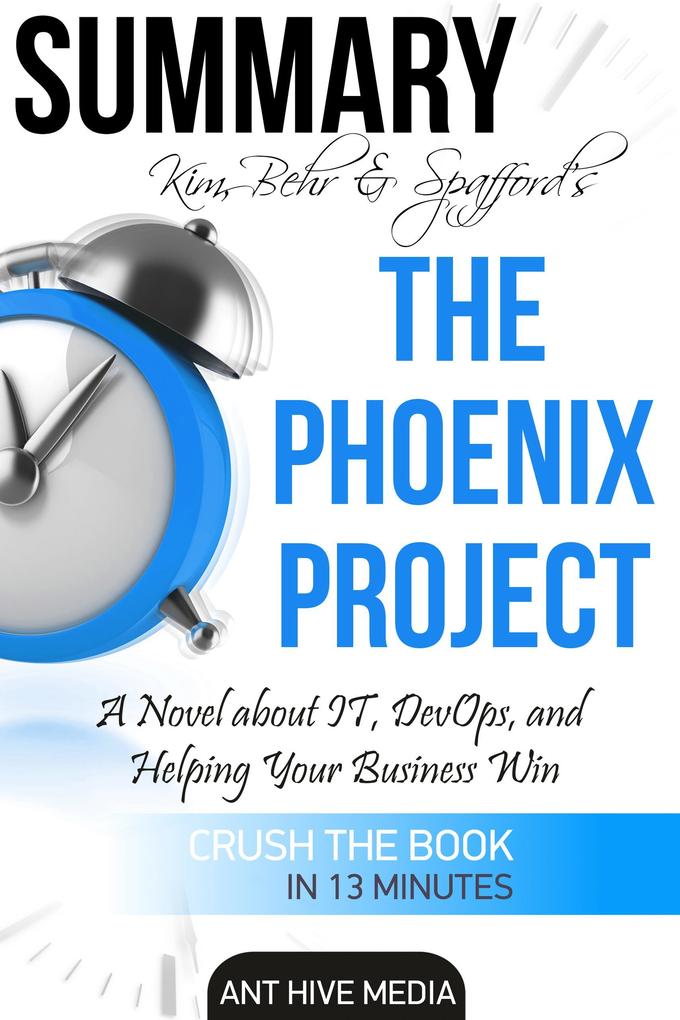 Kim Behr & Spafford‘s The Phoenix Project: A Novel about IT DevOps and Helping Your Business Win | Summary