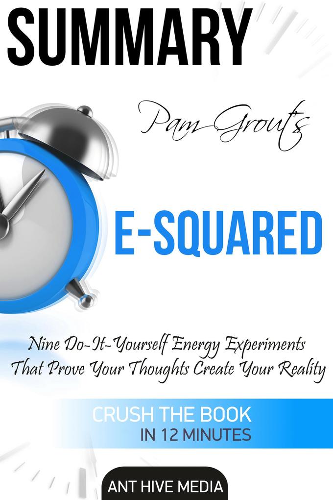 Pam Grout‘s E-Squared: Nine Do-It-Yourself Energy Experiments That Prove Your Thoughts Create Your Reality | Summary