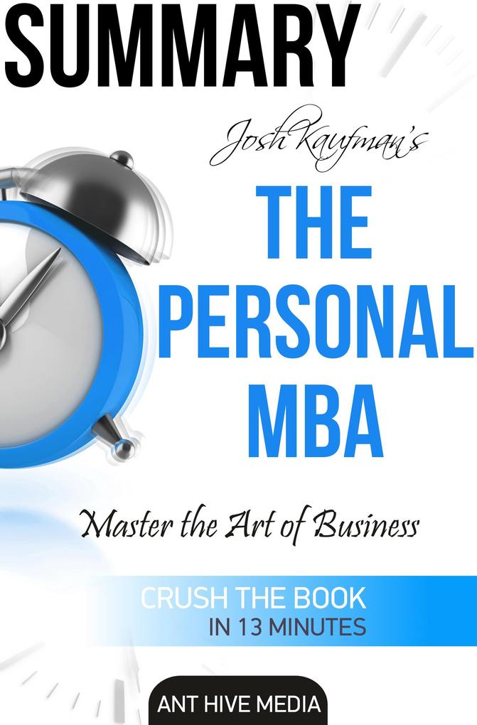 Josh Kaufman‘s The Personal MBA: Master the Art of Business Summary