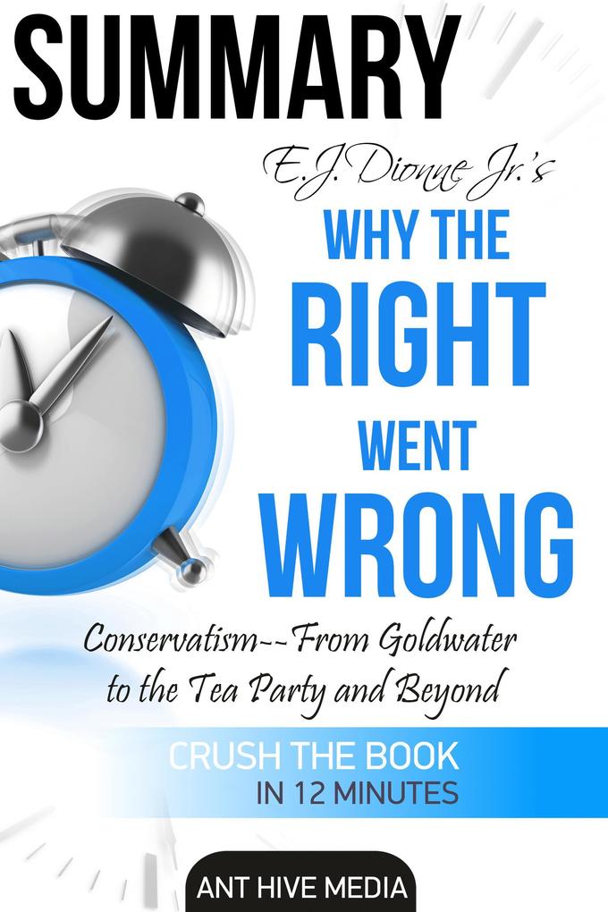 E.J. Dionne Jr.‘s Why the Right Went Wrong: Conservatism - From Goldwater to the Tea Party and Beyond
