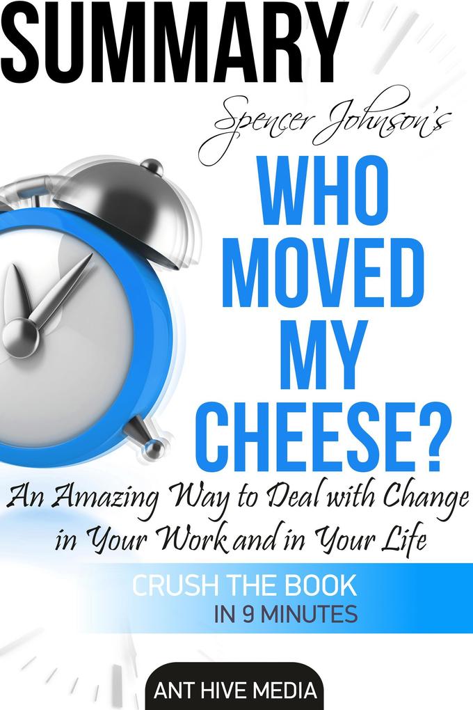 Dr. Spencer Johnson‘s Who Moved My Cheese? An Amazing Way to Deal with Change in Your Work and in Your Life Summary