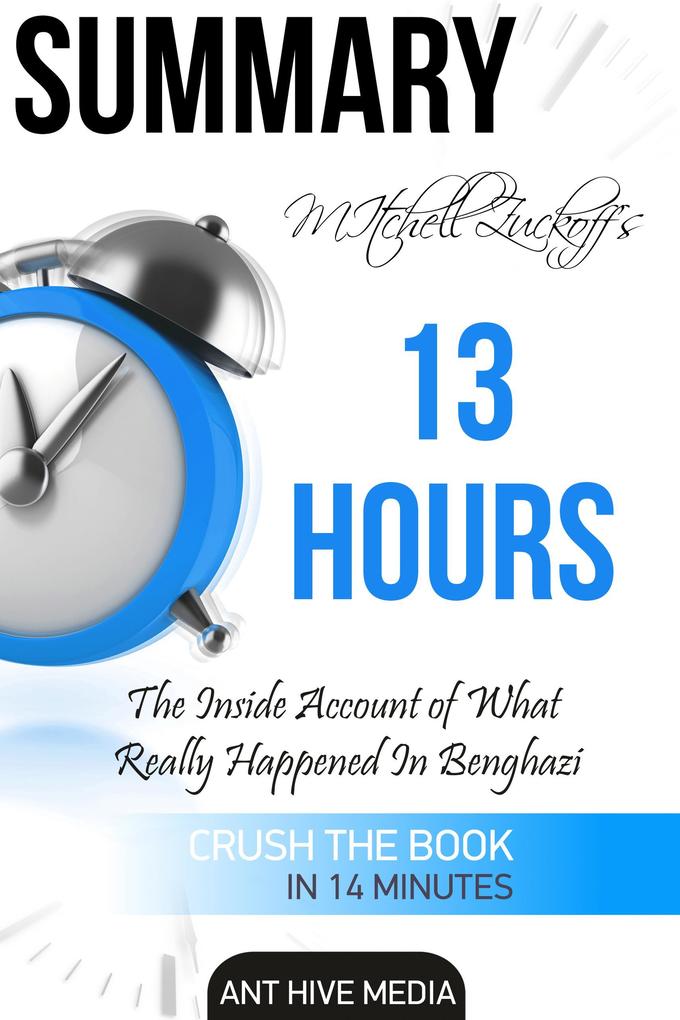 Mitchell Zuckoff‘s 13 Hours: The Inside Account of What Really Happened in Benghazi | Summary