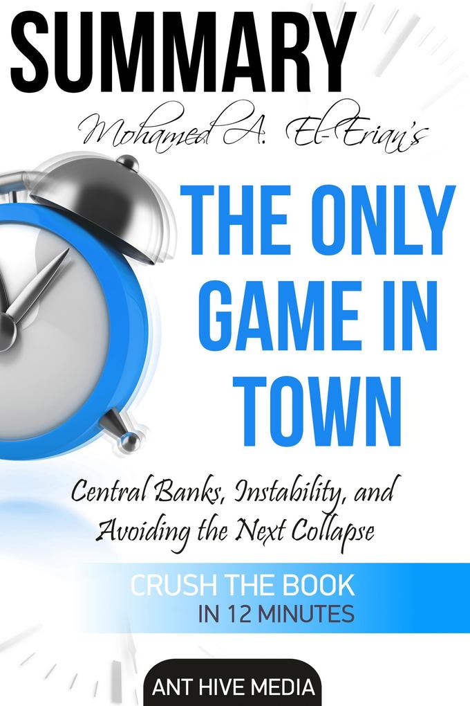 Dr. Mohamed A. El-Erian‘s The Only Game in Town Central Banks Instability and Avoiding the Next Collapse | Summary