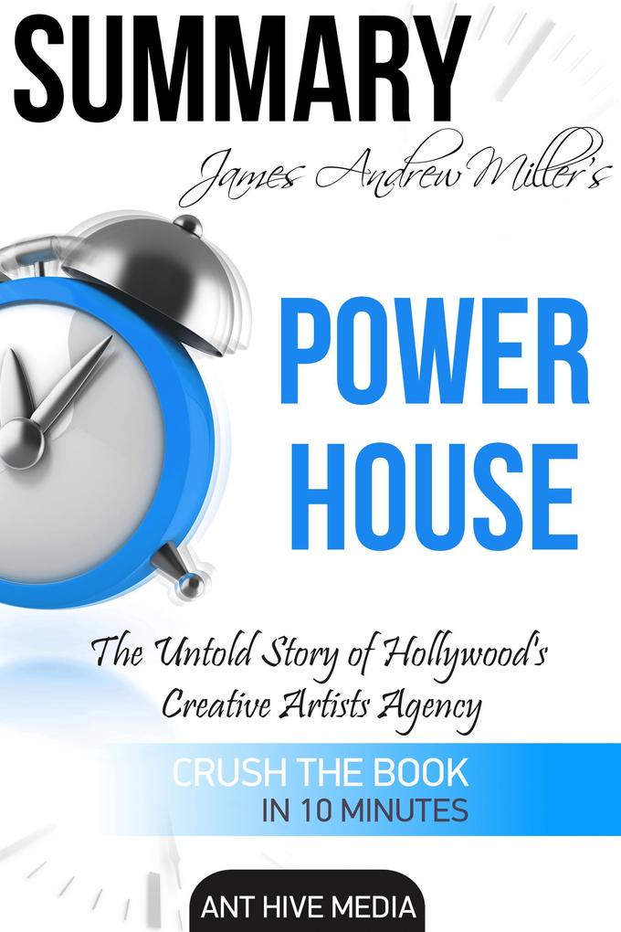 James Andrew Miller‘s Powerhouse: The Untold Story of Hollywood‘s Creative Artists Agency | Summary