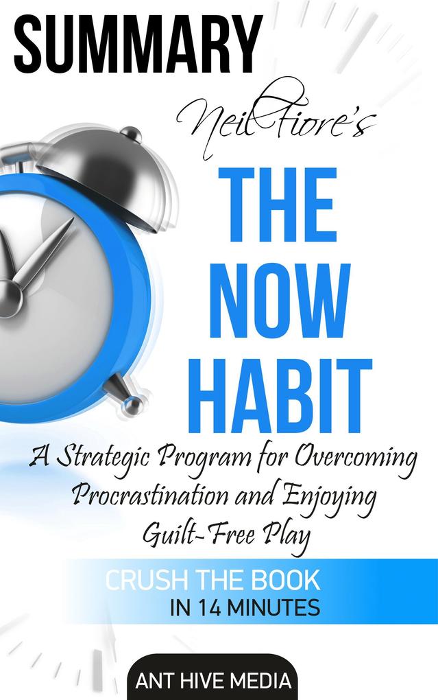Neil Fiore‘s The Now Habit: A strategic Program for Overcoming Procrastination and Enjoying Guilt -Free Play Summary