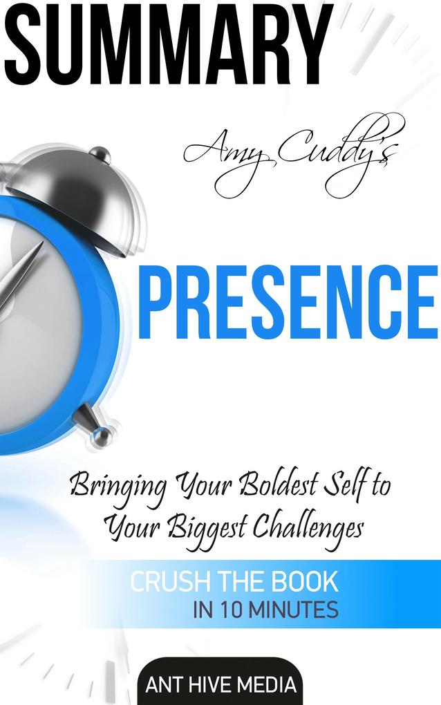 Amy Cuddy‘s Presence: Bringing Your Boldest Self to Your Biggest Challenges Summary