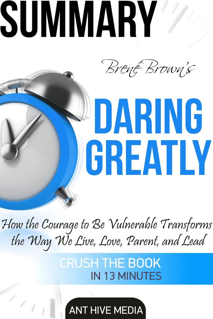 Brené Brown‘s Daring Greatly: How the Courage to Be Vulnerable Transforms the Way We Live Love Parent and Lead Summary