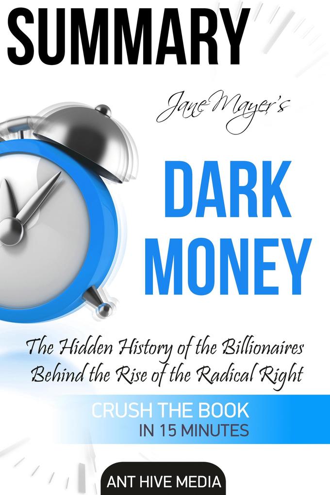 Jane Mayer‘s Dark Money: The Hidden History of the Billionaires Behind the Rise of the Radical Right Summary